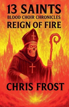 13 Saints Blood Choir Chronicles Reign of Fire - Frost, Chris 13 Saints Blood Choir Chronicles Reign of Fire - Frost, Chris