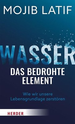 Wasser - das bedrohte Element - Latif, Mojib