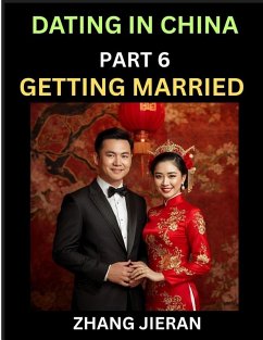 Cover Dating in China (Part 6)- Getting Married in China, The Art and Ritual of Chinese Wedding, Traditions and Customs, Harmony in Union, Love and Romance
