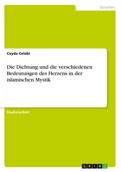 Cover Die Dichtung und die verschiedenen Bedeutungen des Herzens in der islamischen Mystik