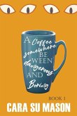 A Coffee Somewhere Between Dangerous and Boring (Book 1)