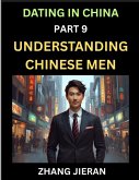 Dating in China (Part 9)- Understanding Chinese Men, A Guide to Love, Romance, Sex and Marriage in Dragon Kingdom Dating in China (Part 9)- Understanding Chinese Men, A Guide to Love, Romance, Sex and Marriage in Dragon Kingdom