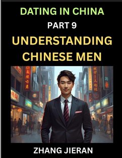 Dating in China (Part 9)- Understanding Chinese Men, A Guide to Love, Romance, Sex and Marriage in Dragon Kingdom - Jieran, Zhang