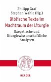 Biblische Texte im Machtraum der Liturgie Biblische Texte im Machtraum der Liturgie