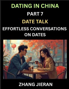 Dating in China (Part 7)- Date Talk, Effortless Conversations on Dates, Learn Simple Conversation of Dates with Chinese Partners, Mastering Daily Communication Skills for Every Occasion - Jieran, Zhang