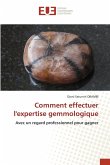 Comment effectuer l'expertise gemmologique Comment effectuer l'expertise gemmologique