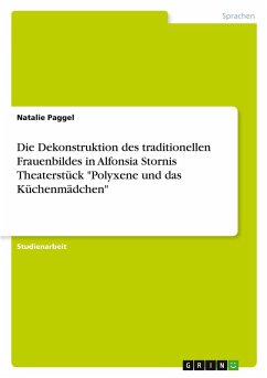 Die Dekonstruktion des traditionellen Frauenbildes in Alfonsia Stornis Theaterstück "Polyxene und das Küchenmädchen"