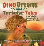 Dino Dreams and Tortoise Tales; A Kids Guide to Caring for a Russian Tortoise Dino Dreams and Tortoise Tales; A Kids Guide to Caring for a Russian Tortoise