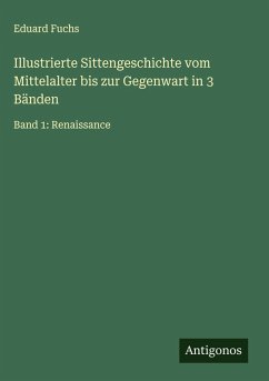 Illustrierte Sittengeschichte vom Mittelalter bis zur Gegenwart in 3 Bänden - Fuchs, Eduard