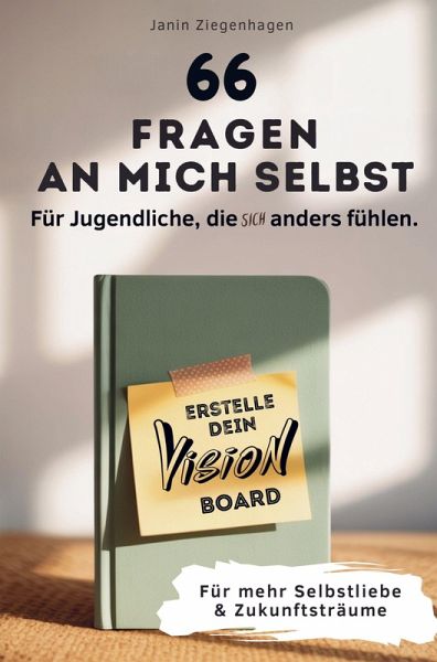 66 Fragen an mich selbst - Für Jugendliche, die (sich) anders fühlen: Erstelle dein Visionboard für mehr Selbstliebe & Zukunftsträume 66 Fragen an mich selbst - Für Jugendliche, die (sich) anders fühlen: Erstelle dein Visionboard für mehr Selbstliebe & Zukunftsträume