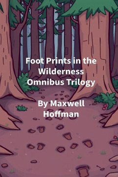 Foot Prints in the Wilderness Omnibus Trilogy - Hoffman, Maxwell