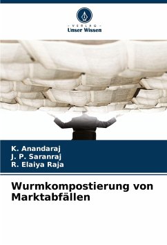 Wurmkompostierung von Marktabfällen - Anandaraj, K.;Saranraj, J. P.;Elaiya Raja, R.