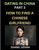 Dating in China (Part 3)- How to Find a Chinese Girlfriend, A Guide to Meeting, Connecting and Forming Relationship with Chinese Asian Women Dating in China (Part 3)- How to Find a Chinese Girlfriend, A Guide to Meeting, Connecting and Forming Relationship with Chinese Asian Women