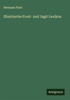 Illustriertes Forst- und Jagd-Lexikon - Fürst, Hermann