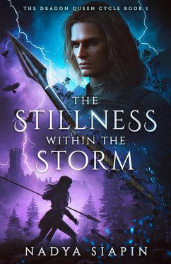The Stillness Within the Storm (The Dragon Queen Cycle, #1) (eBook, ePUB) - Siapin, Nadya The Stillness Within the Storm (The Dragon Queen Cycle, #1) (eBook, ePUB) - Siapin, Nadya