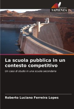 La scuola pubblica in un contesto competitivo - Ferreira Lopes, Roberto Luciano La scuola pubblica in un contesto competitivo - Ferreira Lopes, Roberto Luciano