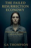 The Failed Resurrection Economy The Failed Resurrection Economy