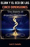 ELIAN Y EL ECO DE LAS CINCO DIMENSIONES ELIAN Y EL ECO DE LAS CINCO DIMENSIONES