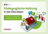 Pädagogische Haltung in der Kita leben. Impulse zur Reflexion und Weiterbildung für das Team Pädagogische Haltung in der Kita leben. Impulse zur Reflexion und Weiterbildung für das Team