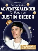 Der inoffizielle Adventskalender für Fans von Justin Bieber Der inoffizielle Adventskalender für Fans von Justin Bieber