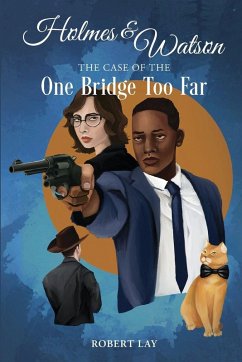 Homes & Watson, The Case Of The One Bridge Too Far - Lay, Robert S Homes & Watson, The Case Of The One Bridge Too Far - Lay, Robert S