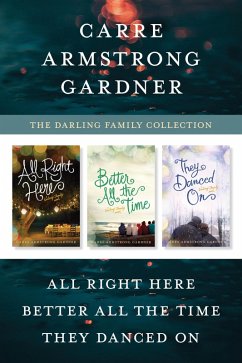 The Darling Family Collection: All Right Here / Better All the Time / They Danced On (eBook, ePUB) - Gardner, Carre Armstrong