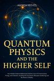 Quantum Physics and the Higher Self:How Modern Science Rediscovers Ancient Esoteric Laws of Consciousness, Energy, and Vibration, Unveiling the Connection Between Awakening and the Nature of Reality. (eBook, ePUB)