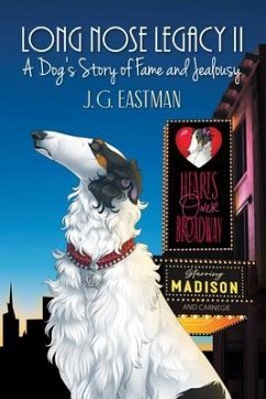Long Nose Legacy II: A Dog's Story of Fame and Jealousy: A Dog (eBook, ePUB) - Eastman, J. G.