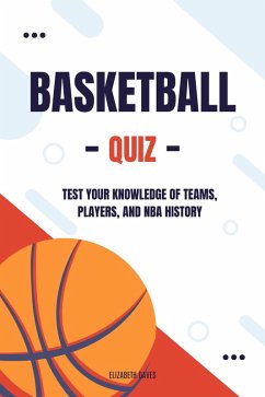 Basketball Quiz: Test Your Knowledge of Teams, Players, and NBA History (The Ultimate Quiz Collection) (eBook, ePUB) - Daves, Elizabeth Basketball Quiz: Test Your Knowledge of Teams, Players, and NBA History (The Ultimate Quiz Collection) (eBook, ePUB) - Daves, Elizabeth