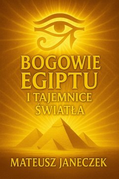 Cover Bogowie Egiptu i Tajemnice Swiatla (Gods of Egypt and the Secrets of Light, #1) (eBook, ePUB)