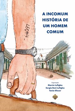 A Incomum História de um Homem Comum (eBook, ePUB) - Luftglas, Marcio; Luftglas, Sergio Beni; Glezer, Tania