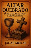 Altar Quebrado- Entre o Calice e a fe que resiste (eBook, ePUB)