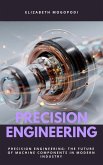 Precision Engineering: The Future of Machine Components in Modern Industry (eBook, ePUB) Precision Engineering: The Future of Machine Components in Modern Industry (eBook, ePUB)
