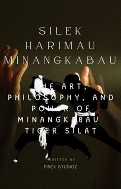 Silek Harimau Minangkabau -The Art, Philosophy, and Power of Minangkabau Tiger Silat (eBook, ePUB) - Yahya, Shaharuddin