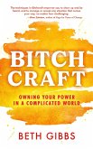 Bitchcraft: Owning Your Power in a Complicated World (eBook, ePUB) Bitchcraft: Owning Your Power in a Complicated World (eBook, ePUB)