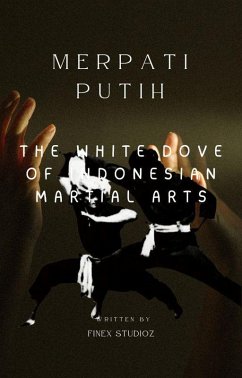 Merpati Putih The White Dove of Indonesian Martial Arts (eBook, ePUB) - Yahya, Shaharuddin