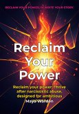 Reclaim Your Power - Rise Above Narcissistic Abuse and Create a Life You Deserve (eBook, ePUB)