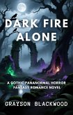 Dark Fire Alone: a Gothic Pananormal Horror Fantasy Romance Novel (eBook, ePUB) Dark Fire Alone: a Gothic Pananormal Horror Fantasy Romance Novel (eBook, ePUB)
