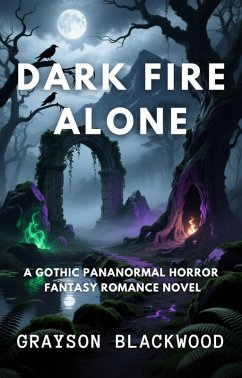 Dark Fire Alone: a Gothic Pananormal Horror Fantasy Romance Novel (eBook, ePUB) - Blackwood, Grayson