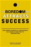 The Boredom That Attracts Success: The Hidden Power of Consistency in a World Addicted to Distraction (eBook, ePUB)