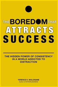 Cover The Boredom That Attracts Success: The Hidden Power of Consistency in a World Addicted to Distraction (eBook, ePUB)