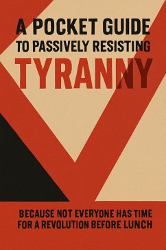 A Pocket Guide to Passively Resisting Tyranny (eBook, ePUB) - Datt, Samuel S.