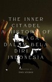 The Inner Citadel A History of Tenaga Dalam Bela Diri in Indonesia (eBook, ePUB) The Inner Citadel A History of Tenaga Dalam Bela Diri in Indonesia (eBook, ePUB)