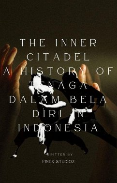 The Inner Citadel A History of Tenaga Dalam Bela Diri in Indonesia (eBook, ePUB) - Yahya, Shaharuddin