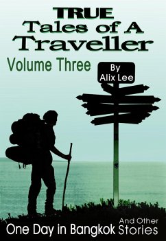 True Tales of a Traveller Volume Three (eBook, ePUB) - Lee, Alix True Tales of a Traveller Volume Three (eBook, ePUB) - Lee, Alix