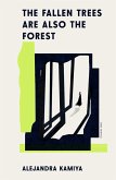 The Fallen Trees Are Also the Forest (eBook, ePUB) The Fallen Trees Are Also the Forest (eBook, ePUB)