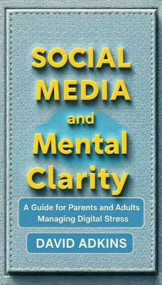 Social Media and Mental Clarity A Guide for Parents and Adults Managing Digital Stress (eBook, ePUB) Cover Social Media and Mental Clarity A Guide for Parents and Adults Managing Digital Stress (eBook, ePUB)