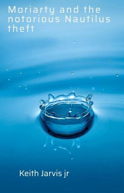 Moriarty and notorious Nautilus theft (eBook, ePUB) - Jarvis, Keith Moriarty and notorious Nautilus theft (eBook, ePUB) - Jarvis, Keith