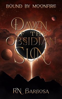 Dawn of the Obsidian Sun (Bound by Moonfire, #1) (eBook, ePUB) - Barbosa, R. N.