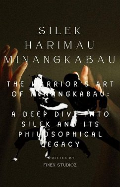Silek Harimau Minangkabau -The Warrior's Art of Minangkabau: A Deep Dive into Silek and Its Philosophical Legacy (eBook, ePUB) - Yahya, Shaharuddin